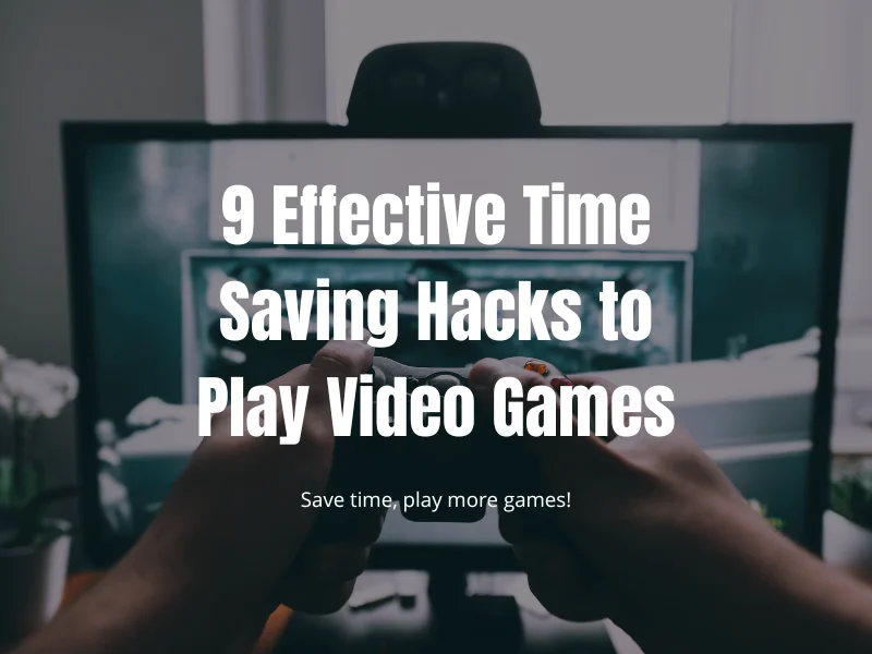 9 Effective Time Saving Hacks to Play Video Games